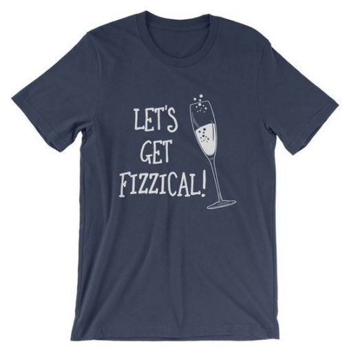 Let's Get Fizzical T-Shirt ZX06