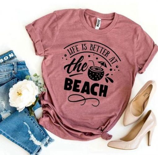 Life Is Better At The Beach Tshirt ZX06