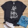 Life Is Better Tshirt ZX06