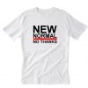 New Normal No Thanks T-Shirt RE23