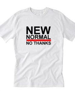 New Normal No Thanks T-Shirt RE23