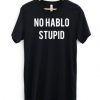 No Hablo Stupid Funny T Shirt ADR