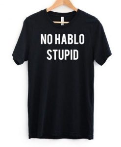No Hablo Stupid Funny T Shirt ADR