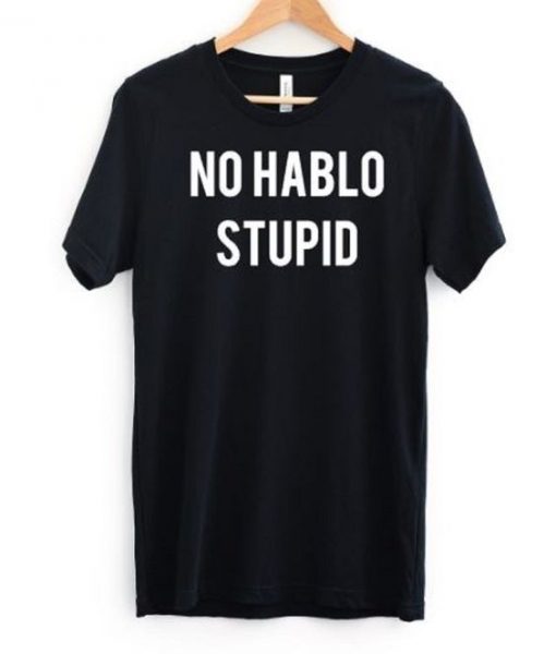 No Hablo Stupid Funny T Shirt ADR