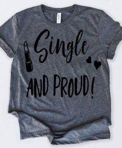 Valentines Day Shirt Single And Proud Tshirt RE23