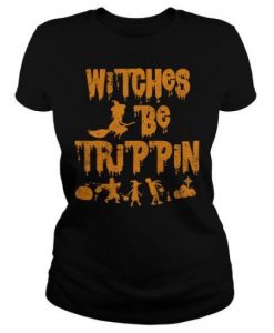 Witches Be Trippin Hilarious Halloween Tshirt RE23