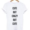 cute but crazy but cute T-shirt ADR