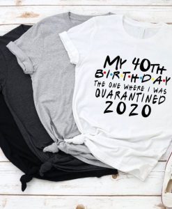 40th Birthday Quarantine Birthday Shirt RE23