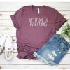 Attitude is Everything T shirt RE23