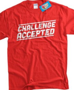 Challenge Accepted Tshirt Funny RE23