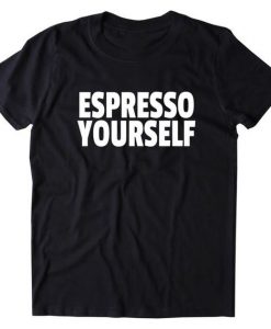 Espresso Yourself T-shirt RE23