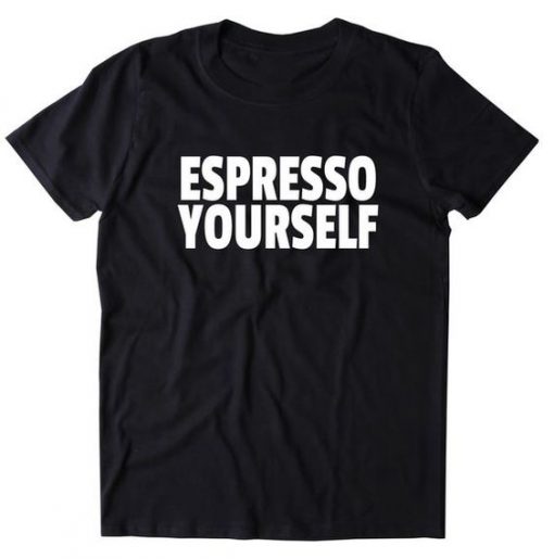 Espresso Yourself T-shirt RE23