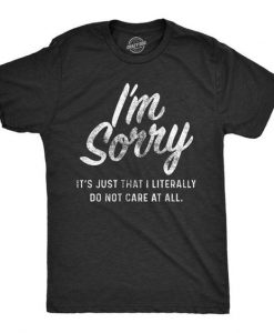 Funny Mens Shirt Im Sorry I Do Not Care RE23