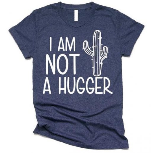 I Am Not A Hugger T-shirt RE23