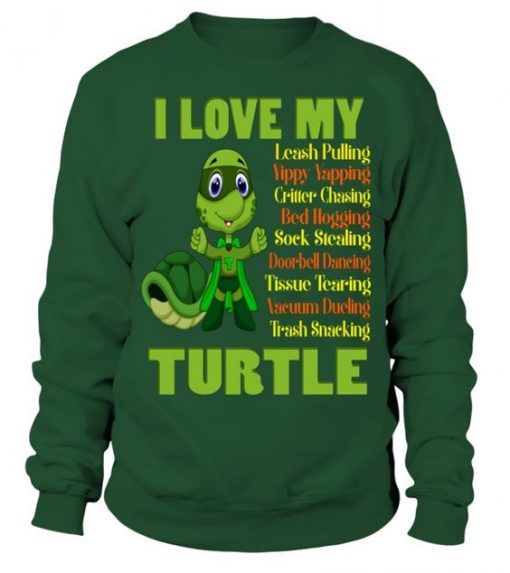 I LOVE MY TURTLE SWEATSHIRT G07