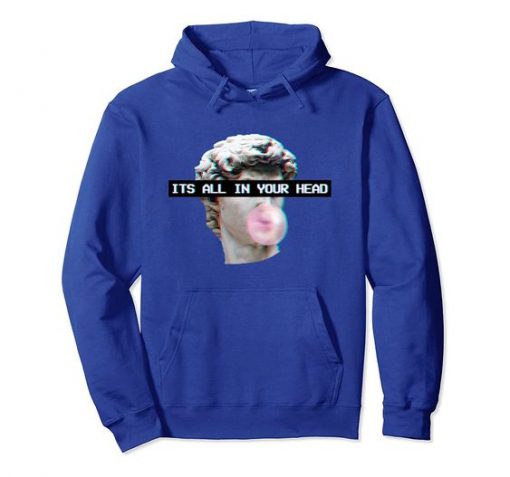 ITS ALL IN YOUR HEAD HOODIE G07