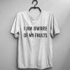 I_m Aware of My Faults T-Shirt G07