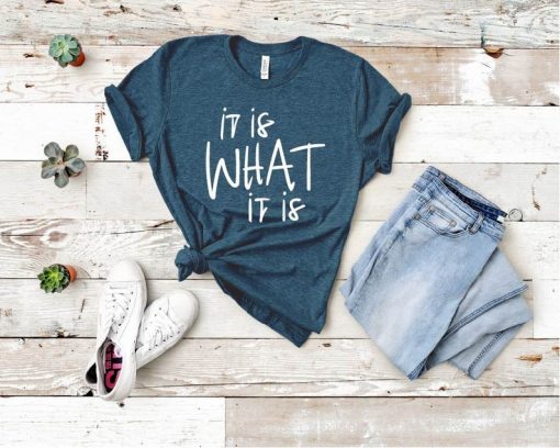 It is What It is Shirt RE23