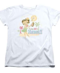 It_s Always Hot in Hawaii T-Shirt G07
