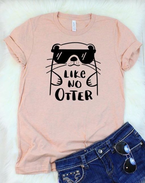 Like No Otter T-Shirt RE23