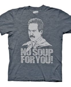 No Soup For You T-shirt RE23