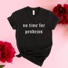 No Time for Pendejos T-Shirt G07