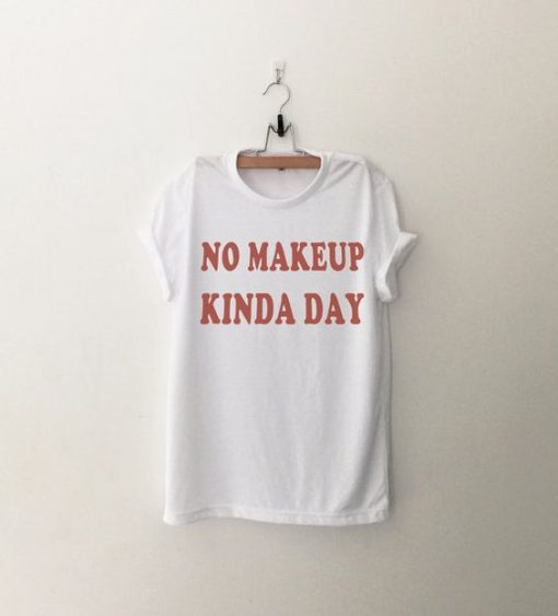 No makeup kinda day T-shirt RE23