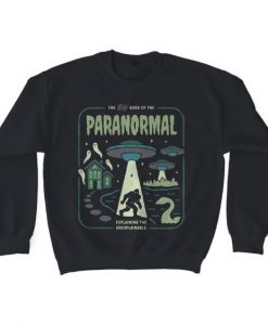 PARANORMAL EXPLAINING THE UNEXPLAINABLE SWEATSHIRT G07