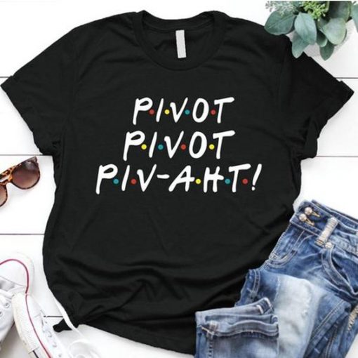 Pivot Pivot Pivaht Funny Friends Tv Show T-Shirt RE23