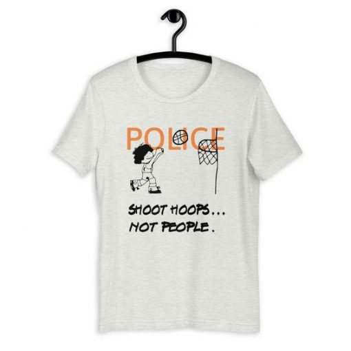 Police Shoot Hopes Not People T-Shirt G07