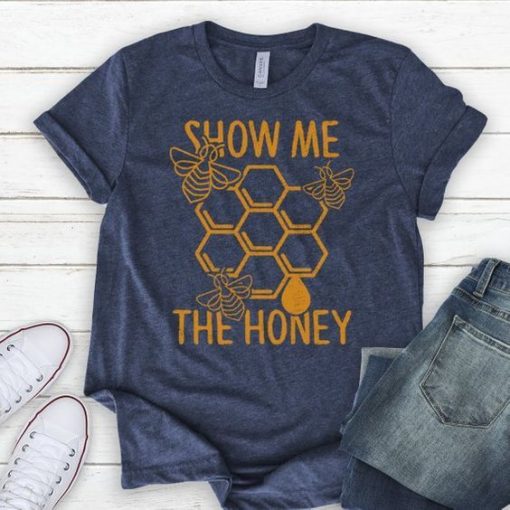 Show Me The Honey Shirt RE23