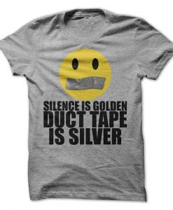 Silence Is Golden Duct Tape Is Silver T-Shirt RE23