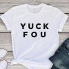 Yuck Fou T-Shirt Funny RE23