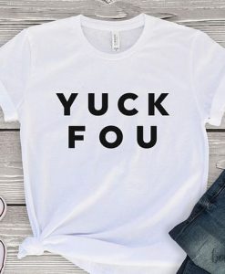 Yuck Fou T-Shirt Funny RE23