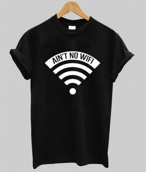 AINT NO WIFI T-SHIRT RE23