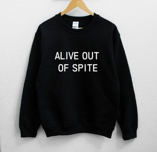 ALIVE OUT OF SPITE SWEATSHIRT RE23