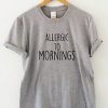 ALLERGIC TO MORNING FUNNY WOMEN T-SHIRT RE23