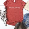 BE YOU BRAVELY T-SHIRT RE23