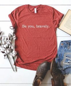 BE YOU BRAVELY T-SHIRT RE23