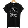 CAT TO BE KITTEN ME T-SHIRT RE23