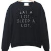 EAT A LOT SLEEP A LOT SWEATSHIRT RE23