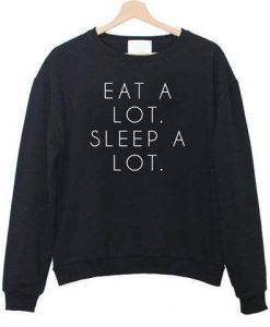 EAT A LOT SLEEP A LOT SWEATSHIRT RE23