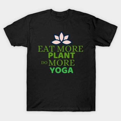 EAT PLANT DO MORE YOGA T-SHIRT RE23