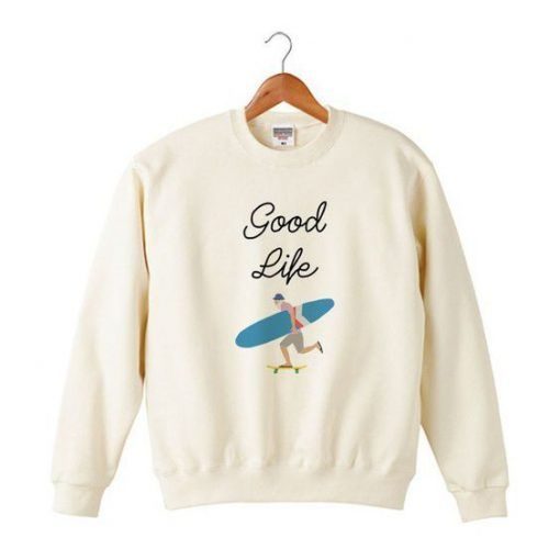 GOOD LIFE SWEATSHIRT RE23