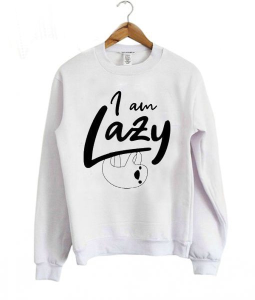 I AM LAZY SWEATSHIRT RE23