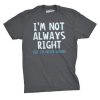 I AM NOT ALWAYS RIGHT MAN T-SHIRT RE23