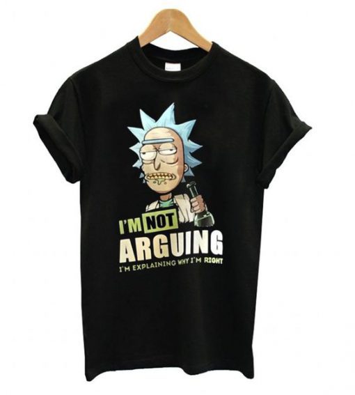 I AM NOT ARGUING RICK T-SHIRT RE23