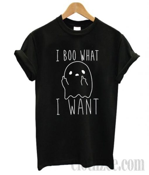 I BOO WHAT I WANT T-SHIRT RE23