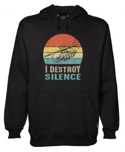 I DESTROY SILENCE TRUMPET TRUMPET PLAYER HOODIE DN23