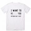 I WANT TO OPTION MAY VARY T-SHIRT DN23